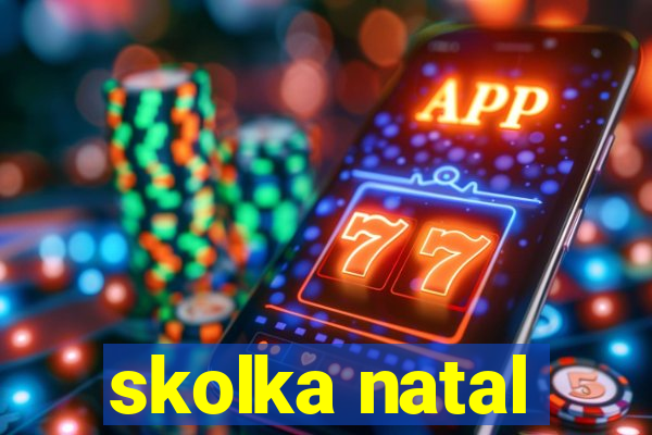 skolka natal